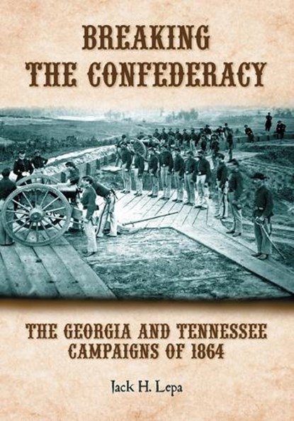 Breaking the Confederacy, Jack H. Lepa - Paperback - 9780786460984