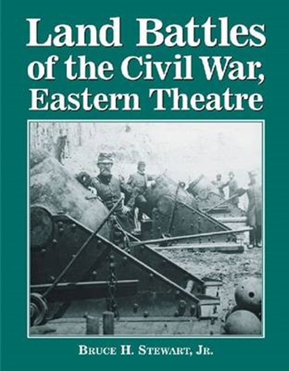 Land Battles of the Civil War, Eastern Theatre, STEWART,  Bruce H., Jr. - Paperback - 9780786461196