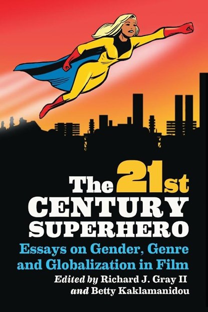 The 21st Century Superhero, Richard J. Gray ; Betty Kaklamanidou - Paperback - 9780786463459