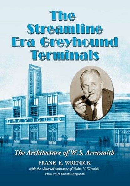 The Streamline Era Greyhound Terminals, Frank E. Wrenick ; Elaine V. Wrenick - Paperback - 9780786464456