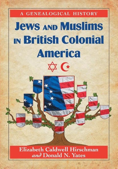 Jews and Muslims in British Colonial America, Elizabeth Caldwell Hirschman ; Donald N. Yates - Paperback - 9780786464623