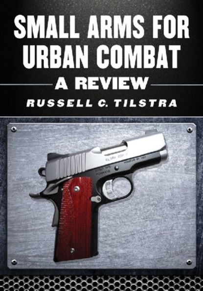 Small Arms for Urban Combat, Russell C. Tilstra - Paperback - 9780786465231