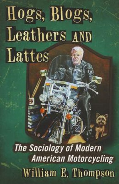 Hogs, Blogs, Leathers and Lattes, THOMPSON,  William E. - Paperback - 9780786468591