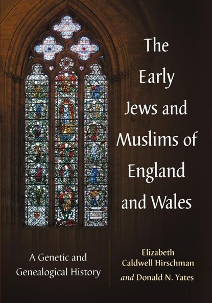 The Early Jews and Muslims of England and Wales, Elizabeth Caldwell Hirschman ; Donald N. Yates - Paperback - 9780786476848