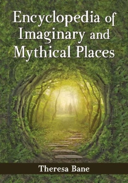 Encyclopedia of Imaginary and Mythical Places, Theresa Bane - Paperback - 9780786478484