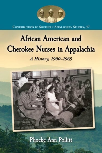 African American and Cherokee Nurses in Appalachia, Phoebe Ann Pollitt - Paperback - 9780786479658