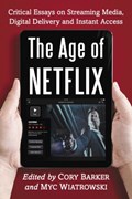 The Age of Netflix | Barker, Cory ; Wiatrowski, Myc | 