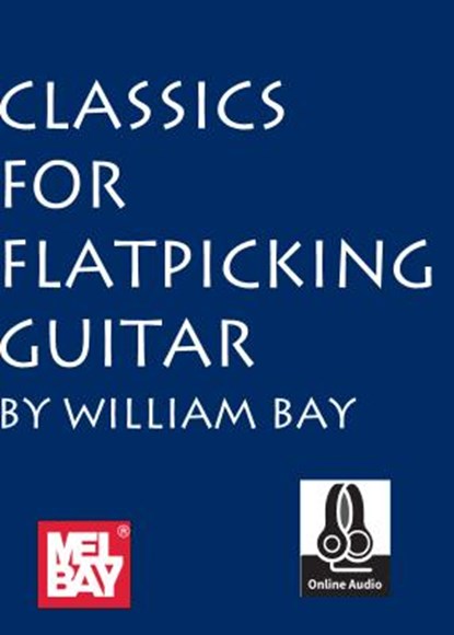 Classics for Flatpicking Guitar, William Bay - Paperback - 9780786687084