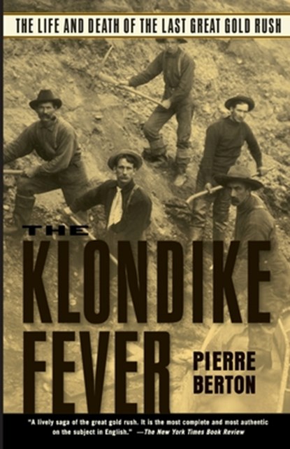The Klondike Fever: The Life and Death of the Last Great Gold Rush, Pierre Berton - Paperback - 9780786713172