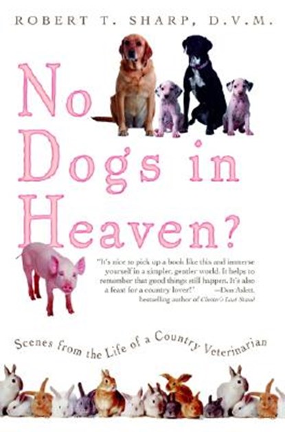No Dogs in Heaven?: Scenes from the Life of a Country Veterinarian, Robert T. Sharp - Paperback - 9780786715244