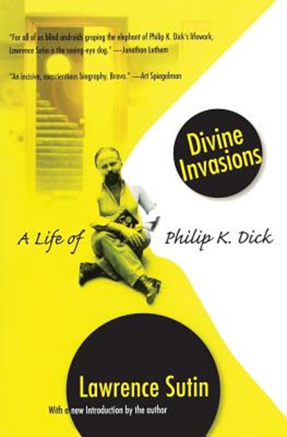 Divine Invasions: A Life of Philip K. Dick, Lawrence Sutin - Paperback - 9780786716234