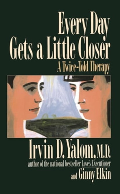 Every Day Gets a Little Closer, Irvin D. Yalom ; Ginny Elkin - Ebook - 9780786723171