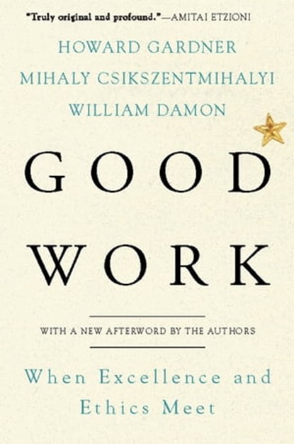 Good Work, William Damon ; Mihaly Csikszentmihalhi ; Howard Gardner - Ebook - 9780786723386
