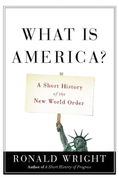What Is America?, Ronald Wright - Ebook - 9780786726066