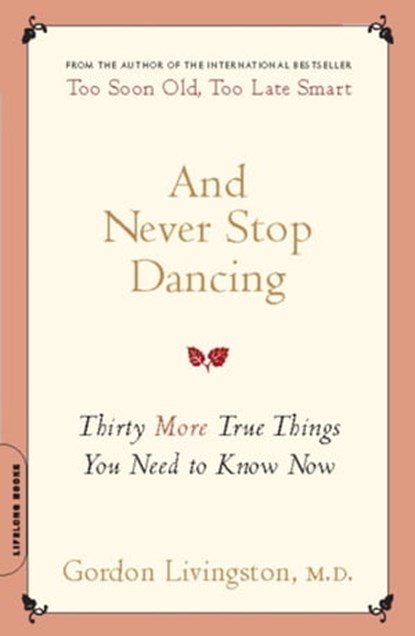 And Never Stop Dancing, Gordon Livingston, MD - Ebook - 9780786726530