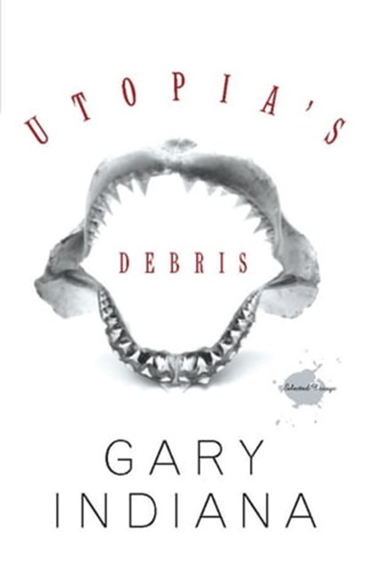 Utopia's Debris, Gary Indiana - Ebook - 9780786727094