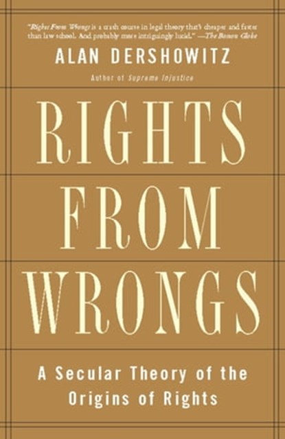 Rights from Wrongs, Alan M. Dershowitz - Ebook - 9780786737734