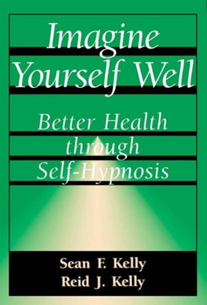 Imagine Yourself Well, Sean F. Kelly ; Reid J. Kelly - Ebook - 9780786751716