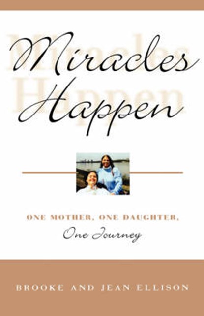 Miracles Happen: One Mother, One Daughter, One Journey, Brooke Ellison - Gebonden - 9780786867707