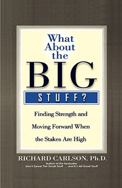 What about the Big Stuff?: Finding Strength and Moving Forward When the Stakes Are High, Richard Carlson - Gebonden - 9780786868841