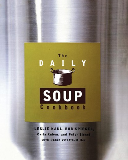 Daily Soup Cookbook, Bob Spiegel ; Carla Ruben ; Leslie Kaul ; Peter Siegel ; Robin Vitetta-Miller - Paperback - 9780786883004
