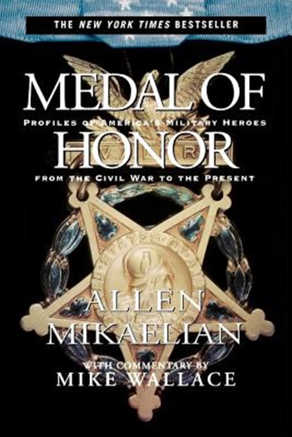 Medal of Honor: Profiles of America's Military Heroes from the Civil War to the Present, Allen Mikaelian - Paperback - 9780786885763