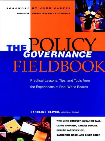 The Policy Governance Fieldbook: Practical Lessons Lessons, Tips & Tools from the Experience of Real-World Boards, OLIVER,  C - Paperback - 9780787943660
