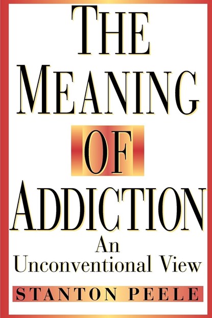 The Meaning of Addiction, Stanton Peele - Paperback - 9780787943820