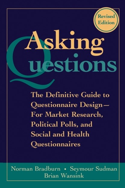 Asking Questions, Norman M. (University of Chicago) Bradburn ; Seymour (University of Illinois) Sudman ; Brian (University of Illinoisnis) Wansink - Paperback - 9780787970888