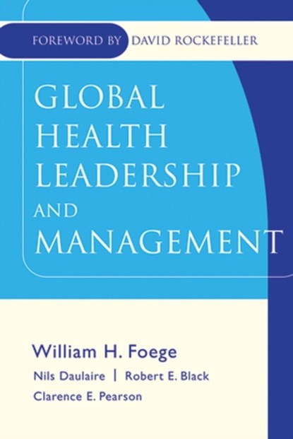 Global Health Leadership and Management, William H. (Emory University) Foege ; Nils M.P. (World Global Health Council) Daulaire ; Robert E. Black ; Clarence E. (World Health Organization) Pearson - Gebonden - 9780787971533
