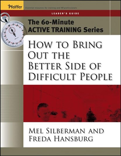 The 60-Minute Active Training Series: How to Bring Out the Better Side of Difficult People, Leader's Guide, SILBERMAN,  Melvin L. (Temple University) ; Hansburg, Freda - Paperback - 9780787973544