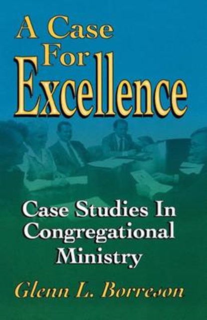 A Case for Excellence, BORRESON,  Glenn L. - Paperback - 9780788011825