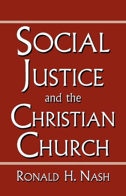 Social Justice and the Christian Church, Ronald Nash - Paperback - 9780788099168