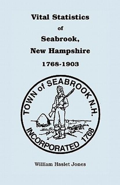 Vital Statistics of Seabrook, New Hampshire, 1768-1903, William H Jones - Paperback - 9780788408724