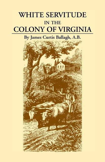 White Servitude in the Colony of Virginia, James Curtis Ballagh - Paperback - 9780788417078