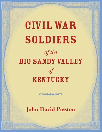 Civil War Soldiers of the Big Sandy Valley of Kentucky, John D Preston - Paperback - 9780788417085