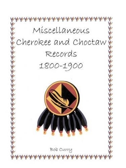 Miscellaneous Cherokee and Choctaw Records, 1800-1900, Bob Curry - Paperback - 9780788419126