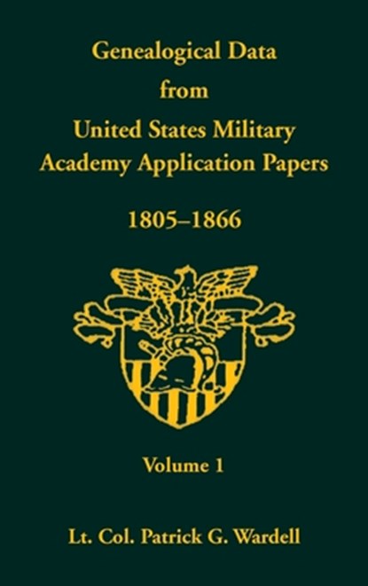 Genealogical Data from United States Military Academy Application Papers, 1805-1866, Volume 1, Patrick G. Wardell - Gebonden - 9780788420795