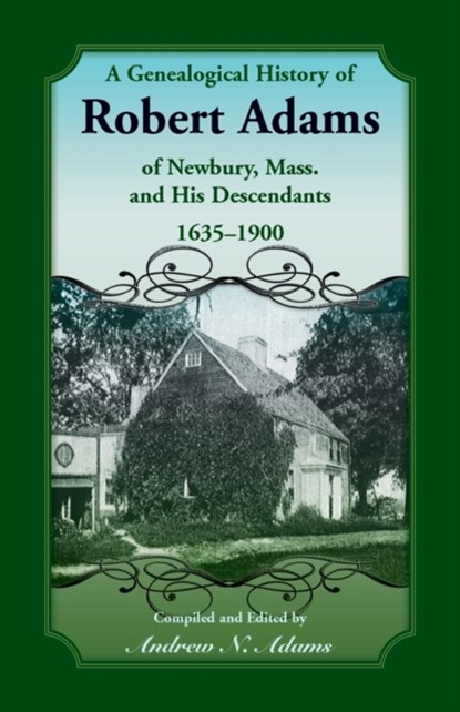 A Genealogical History of Robert Adams of Newbury, Mass., and his Descendants, 1635-1900, Andrew Adams - Paperback - 9780788421457