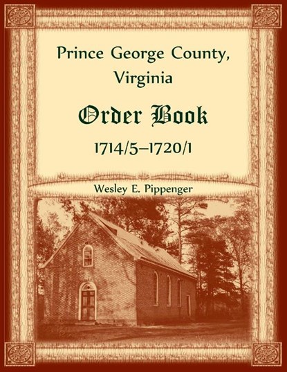 Prince George County, Virginia Order Book, 1714/5-1720/1, Wesley Pippenger - Paperback - 9780788426094