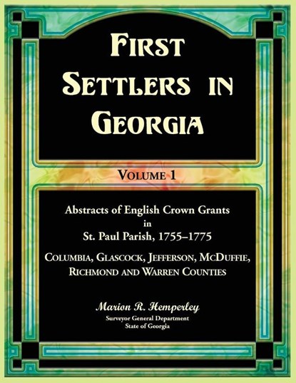 First Settlers in Georgia Volume 1, Abstracts of English Crown Grants in St. Paul Parish,1755-1775. Columbia, Glascock, Jefferson, McDuffie, Richmond and Warren Counties, Marion Hemperley - Paperback - 9780788426568