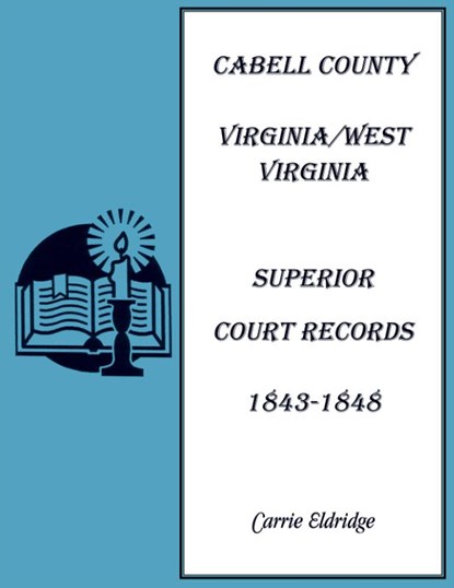 Cabell County, Virginia/West Virginia Superior Court Records, 1843-1848, Carrie Eldridge - Paperback - 9780788427848