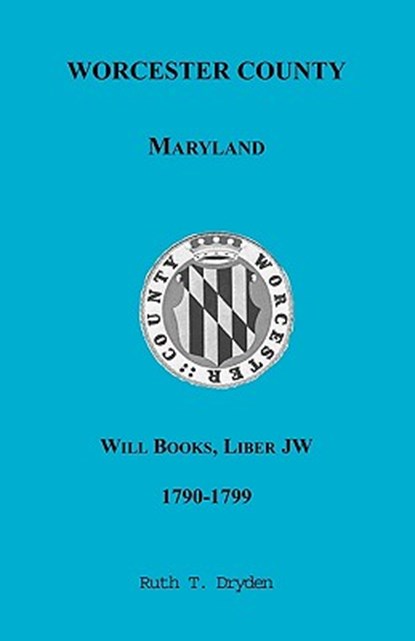 Worcester Will Books, Liber JW, 1790-1799, Ruth T Dryden - Paperback - 9780788433948