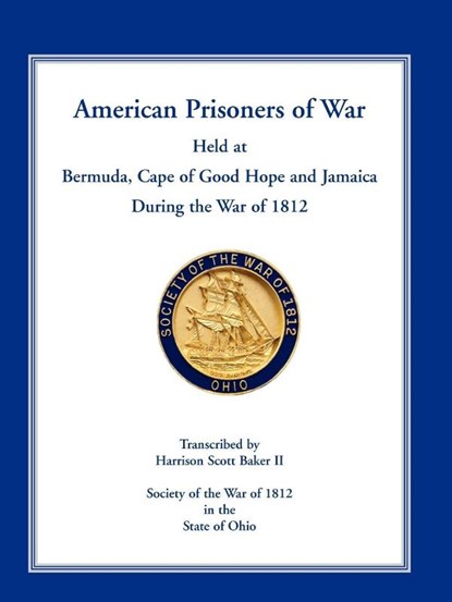 American Prisoners of War Held at Bermuda, Cape of Good Hope and Jamaica During the War of 1812, Harrison Scott Baker - Paperback - 9780788444999