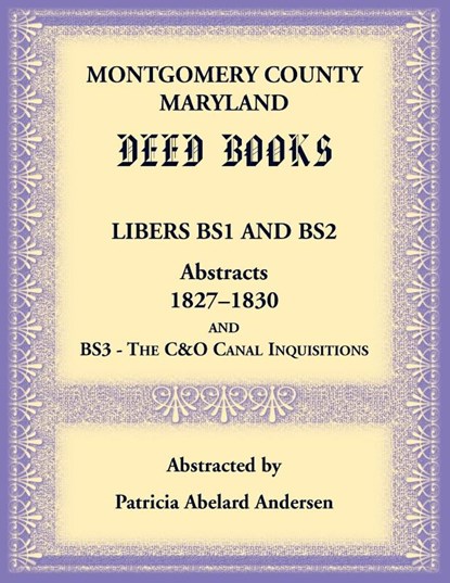 Montgomery County, Maryland Deed Books Libers BS1 and BS2 Abstracts, 1827-1830 and BS3 - The C&O Canal Inquisitions, Patricia Andersen - Paperback - 9780788446542