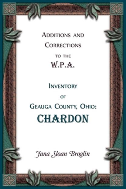 Additions and Corrections to the W.P.A. Inventory of Geauga County, Ohio, Jana Broglin - Paperback - 9780788447105