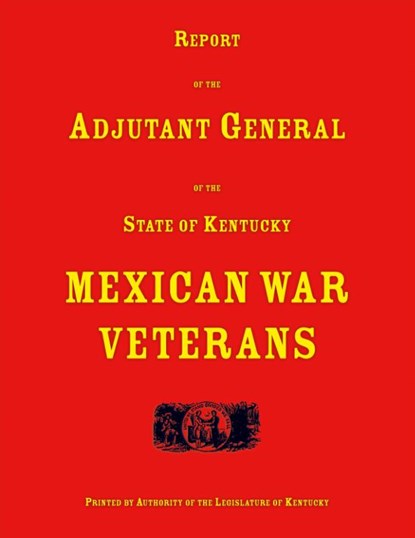 Report of the Adjutant General of the State of Kentucky. Mexican War Veterans, Adjutant General of Kentucky - Paperback - 9780788448447