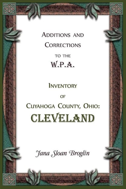 Additions and Corrections to the W.P.A. Inventory of Cuyahoga County, Ohio, Jana Broglin - Paperback - 9780788448492