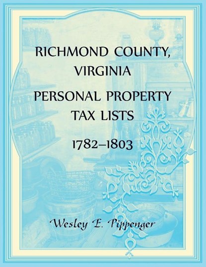 Richmond County, Virginia Personal Property Tax Lists, 1782-1803, Wesley Pippenger - Paperback - 9780788449680