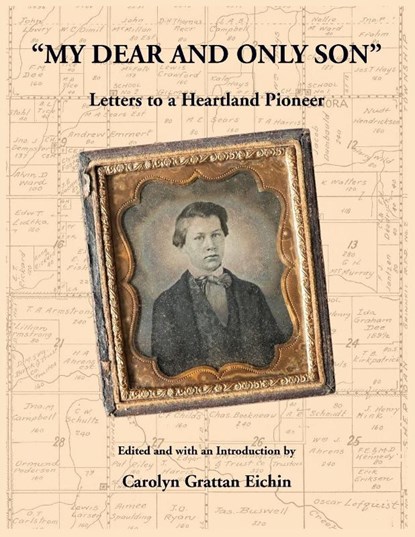 "My Dear and Only Son" Letters to a Heartland Pioneer, Carolyn Grattan Eichin - Paperback - 9780788450525